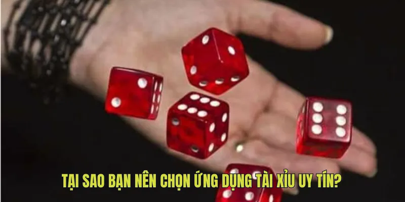 Tại Sao Bạn Nên Chọn Ứng Dụng Tài Xỉu Uy Tín?